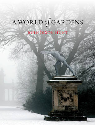 John Dixon Hunt - A World of Gardens - 9781780235066 - V9781780235066
