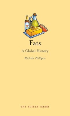 Michelle Phillipov - Fats: A Global History - 9781780235752 - V9781780235752 Michelle Phillipov - Fats: A Global History - 9781780235752 - V9781780235752
