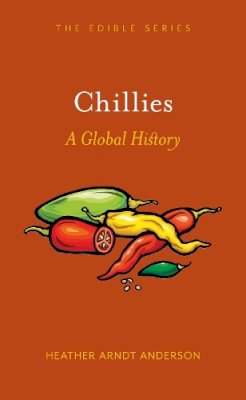 Heather Arndt Anderson - Chillies: A Global History - 9781780236353 - V9781780236353