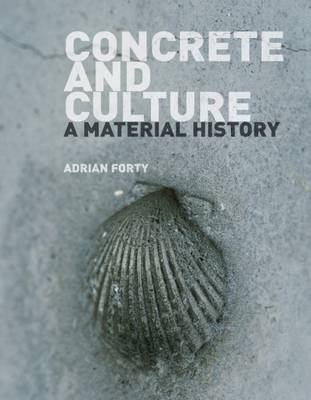 Adrian Forty - Concrete and Culture: A Material History - 9781780236360 - V9781780236360