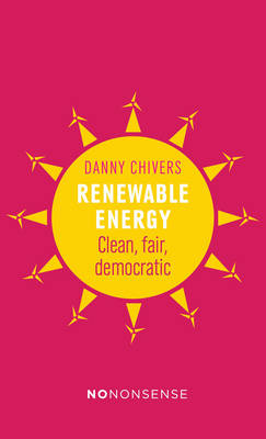 Danny Chivers - NoNonsense Renewable Energy: Cleaner, fairer ways to power the planet - 9781780262437 - V9781780262437
