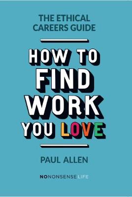 Paul Allen - The Ethical Careers Guide: How to find the work you love - 9781780263229 - V9781780263229