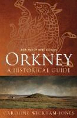 Caroline Wickham-Jones - Orkney: A Historical Guide - 9781780272641 - V9781780272641