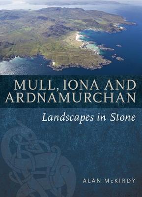 Alan Mckirdy - Mull, Iona & Ardnamurchan: Landscapes in Stone - 9781780274409 - 9781780274409