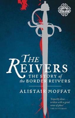 Alistair Moffat - The Reivers: The Story of the Border Reivers - 9781780274454 - V9781780274454