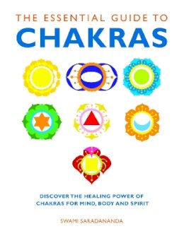 Swami Saradananda - The Essential Guide to Chakras: Discover the Healing Power of Chakras for Mind, Body and Spirit - 9781780280042 - V9781780280042