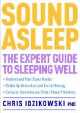 Chris Idzikowski Phd - Sound Asleep: The Expert Guide to Sleeping Well - 9781780281186 - V9781780281186