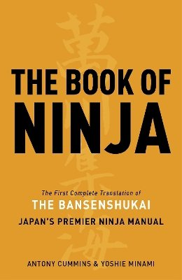 Cummins, Antony, Minami, Yoshie - The Book of Ninja: The Bansenshukai - Japan's Premier Ninja Manual - 9781780284934 - V9781780284934