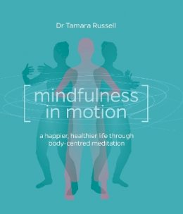 Tamara Russell - Mindfulness in Motion: Unlock the Secrets of Mindfulness in Motion - 9781780285818 - V9781780285818