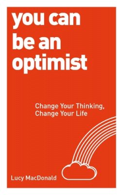 Lucy Macdonald - You Can be an Optimist: Change Your Thinking, Change Your Life - 9781780287539 - V9781780287539