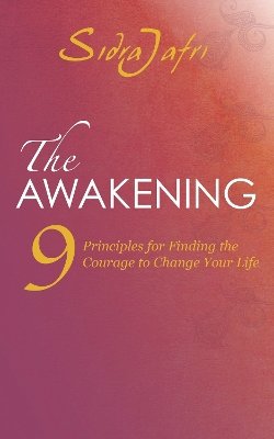 Sidra Jafri - The Awakening: 9 Principles for Finding the Courage to Change Your Life - 9781780287973 - V9781780287973