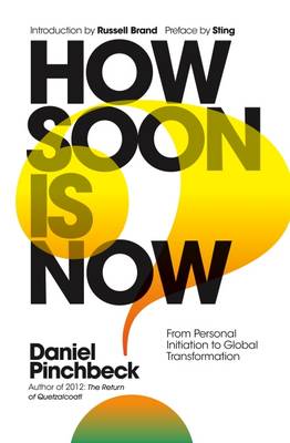Daniel Pinchbeck - How Soon is Now?: The Handbook for Global Change - 9781780289724 - V9781780289724