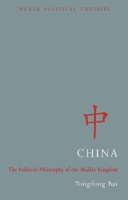 Tongdong Bai - China: The Political Philosophy of the Middle Kingdom - 9781780320755 - V9781780320755