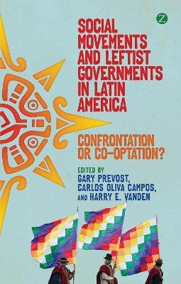 Gary Et Al Prevost - Social Movements and Leftist Governments in Latin America: Confrontation or Co-optation? - 9781780321837 - V9781780321837