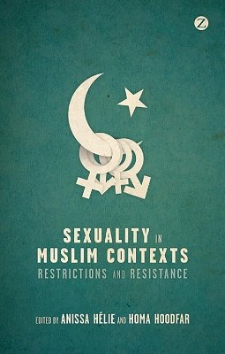 Anissa (Ed) Helie - Sexuality in Muslim Contexts: Restrictions and Resistance - 9781780322858 - V9781780322858