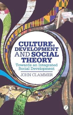 John Clammer - Culture, Development and Social Theory: Towards an Integrated Social Development - 9781780323145 - V9781780323145