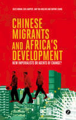 Giles Mohan - Chinese Migrants and Africa´s Development: New Imperialists or Agents of Change? - 9781780329161 - V9781780329161