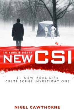 Nigel Cawthorne - The Mammoth Book of New CSI: Forensic science in over thirty real-life crime scene investigations - 9781780330020 - V9781780330020