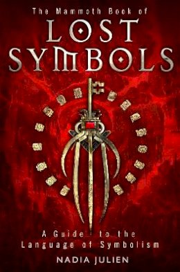 Nadia Julien - The Mammoth Book of Lost Symbols: A Dictionary of the Hidden Language of Symbolism - 9781780331263 - V9781780331263