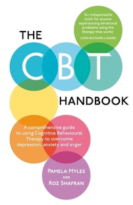 Pamela Myles-Hooton - The CBT Handbook: A comprehensive guide to using Cognitive Behavioural Therapy to overcome depression, anxiety and anger - 9781780332017 - V9781780332017