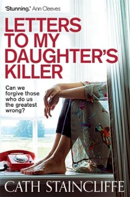 Cath Staincliffe - Letters To My Daughter´s Killer - 9781780335711 - V9781780335711