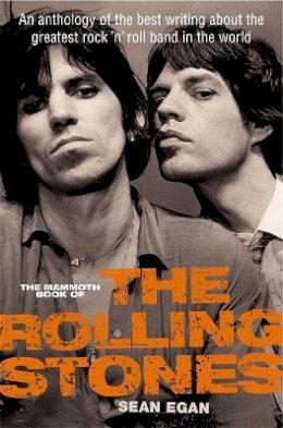 Sean Egan - The Mammoth Book of the Rolling Stones: An anthology of the best writing about the greatest rock ‘n´ roll band in the world - 9781780336466 - 9781780336466