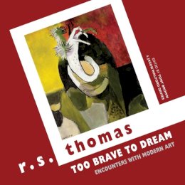 R. S. Thomas - Too Brave to Dream: Encounters With Modren Art - 9781780373072 - V9781780373072