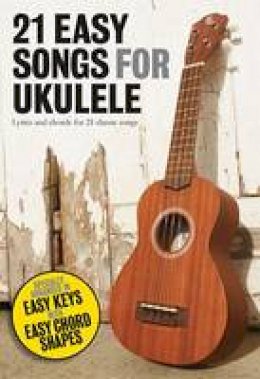 Hal Leonard Publishing Corporation - 21 Easy Songs for Ukulele - 9781780382586 - V9781780382586