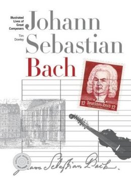 Tim Dowley - New Illustrated Lives of Great Composers: Bach - 9781780384474 - V9781780384474
