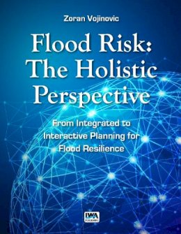 Vojinovic, Zoran - Flood Risk: The Holistic Perspective, From Integrated to Interactive Planning for Flood Resilience (Urban Hydroinformatics) - 9781780405322 - V9781780405322