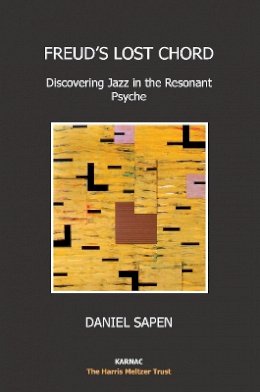 Daniel Sapen - Freud’s Lost Chord: Discovering Jazz in the Resonant Psyche - 9781780490120 - V9781780490120