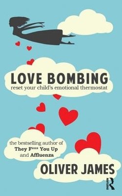 Oliver James - Love Bombing: Reset Your Child´s Emotional Thermostat - 9781780491370 - V9781780491370