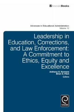 Anthony H. Normore - Leadership in Education, Corrections and Law Enforcement: A Commitment to Ethics, Equity and Excellence - 9781780521848 - V9781780521848