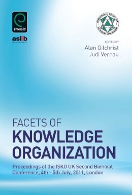 Alan Gilchrist - Facets of Knowledge Organization: Proceedings of the ISKO UK Second Biennial Conference, 4th - 5th July, 2011, London - 9781780526140 - V9781780526140