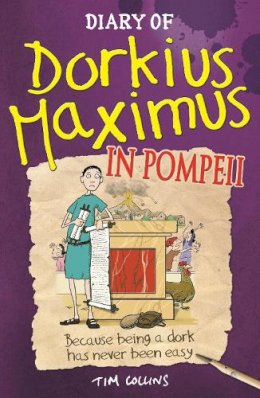 Tim Collins - Diary of Dorkius Maximus in Pompeii - 9781780552682 - 9781780552682 Tim Collins - Diary of Dorkius Maximus in Pompeii - 9781780552682 - 9781780552682