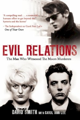Carol Ann Lee - Evil Relations (formerly published as Witness): The Man Who Bore Witness Against the Moors Murderers - 9781780575391 - V9781780575391