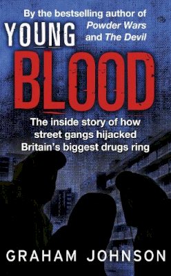 Graham Johnson - Young Blood: The Inside Story of How Street Gangs Hijacked Britain´s Biggest Drugs Cartel - 9781780576763 - V9781780576763