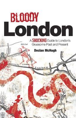 Declan Mchugh - Bloody London: Shocking Tales from London’s Gruesome Past and Present - 9781780590691 - V9781780590691