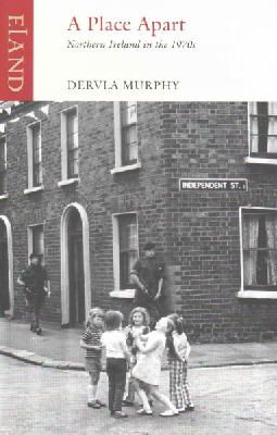 Dervla Murphy - A Place Apart: Northern Ireland in the 1970s - 9781780600116 - 9781780600116