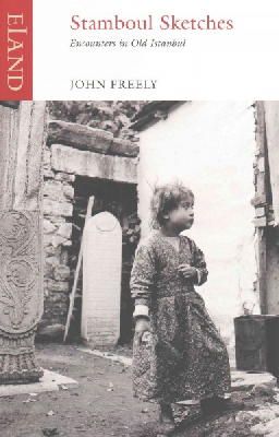 John Freely - Stamboul Sketches: Encounters in Old Istanbul - 9781780600567 - V9781780600567