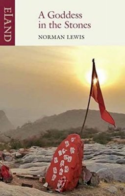 Norman Lewis - A Goddess in the Stones: Travels in Eastern India: Bihar and Orissa - 9781780601083 - V9781780601083