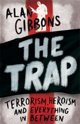 Alan Gibbons - The Trap: terrorism, heroism and everything in between - 9781780622453 - V9781780622453