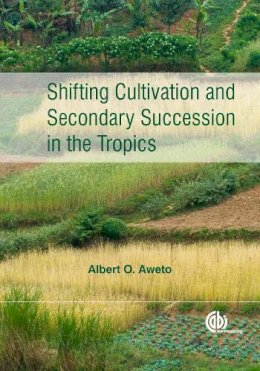 Albert O Aweto - Shifting Cultivation and Secondary Succession in the Tropics - 9781780640433 - V9781780640433