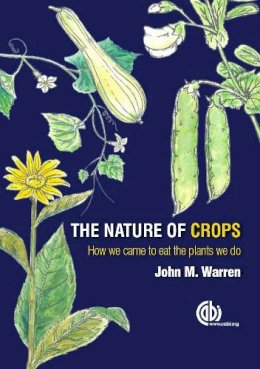 Warren, John - The Nature of Crops: How We Came to Eat the Plants We Do - 9781780645094 - V9781780645094