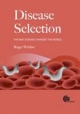 Roger Webber - Disease Selection: The Way Disease Changed the World - 9781780646831 - V9781780646831