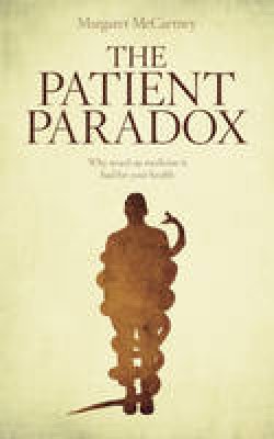 Margaret Mccartney - The Patient Paradox: Why Sexed Up Medicine Is Bad for Your Health - 9781780660004 - V9781780660004