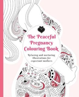 Adelajda Kolodziejska (Illust.) - The Peaceful Pregnancy Colouring Book: Relaxing and Nurturing Illustrations for Expectant Mothers - 9781780663890 - V9781780663890