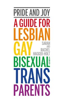 Sarah And Rachel Hagger-Holt - Pride and Joy: A Guide for Lesbian, Gay, Bisexual and Trans Parents - 9781780664200 - V9781780664200
