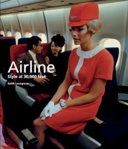 Keith Lovegrove - Airline: Style at 30,000 Feet - 9781780673165 - V9781780673165