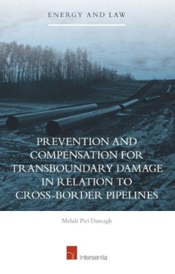 Mehdi Piri Damagh - Prevention and Compensation for Transboundary Damage in Relation to Cross-Border Oil and Gas Pipelines - 9781780683614 - V9781780683614